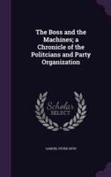 The Boss and the Machines; a Chronicle of the Politcians and Party Organization