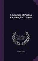 A Selection of Psalms & Hymns, by T. Jones