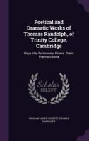 Poetical and Dramatic Works of Thomas Randolph, of Trinity College, Cambridge
