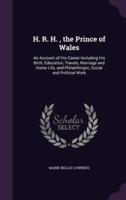 H. R. H., the Prince of Wales
