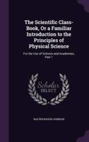 The Scientific Class-Book, Or a Familiar Introduction to the Principles of Physical Science