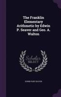 The Franklin Elementary Arithmetic by Edwin P. Seaver and Geo. A. Walton