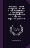 Surveying Manual Designed for the Use of First-Year Students in Surveying and Especially for the Use of Non-Civil Engineering Students