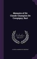 Memoirs of Sir Claude Champion De Crespigny, Bart