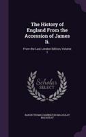 The History of England From the Accession of James Ii.
