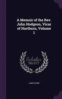 A Memoir of the Rev. John Hodgson, Vicar of Hartburn, Volume 1