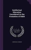 Intellectual Education Considered As the Formation of Habit