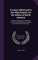 A Letter Addressed to the Abbe Raynal, On the Affairs of North America