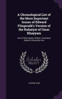 A Chronological List of the More Important Issues of Edward Fitzgerald's Version of the Rubaiyat of Omar Khayyam