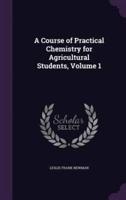 A Course of Practical Chemistry for Agricultural Students, Volume 1