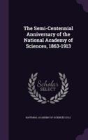 The Semi-Centennial Anniversary of the National Academy of Sciences, 1863-1913