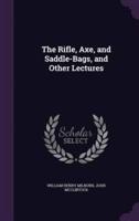 The Rifle, Axe, and Saddle-Bags, and Other Lectures