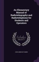 An Elementary Manual of Radiotelegraphy and Radiotelephony for Students and Operators