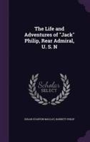The Life and Adventures of "Jack" Philip, Rear Admiral, U. S. N