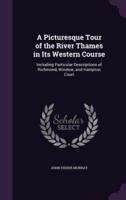 A Picturesque Tour of the River Thames in Its Western Course