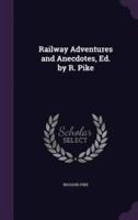 Railway Adventures and Anecdotes, Ed. By R. Pike