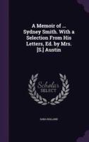 A Memoir of ... Sydney Smith. With a Selection From His Letters, Ed. By Mrs. [S.] Austin