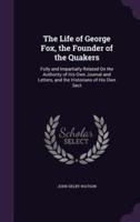 The Life of George Fox, the Founder of the Quakers