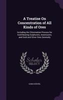A Treatise On Concentration of All Kinds of Ores