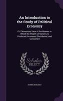 An Introduction to the Study of Political Economy