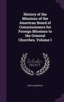 History of the Missions of the American Board of Commissioners for Foreign Missions to the Oriental Churches, Volume 1