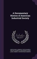 A Documentary History of American Industrial Society