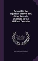 Report On the Injurious Insects and Other Animals Observed in the Midland Counties