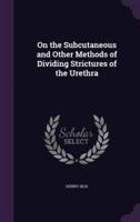 On the Subcutaneous and Other Methods of Dividing Strictures of the Urethra