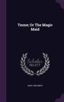 Teone; Or The Magic Maid