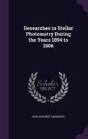 Researches in Stellar Photometry During the Years 1894 to 1906