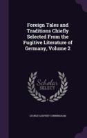 Foreign Tales and Traditions Chiefly Selected From the Fugitive Literature of Germany, Volume 2