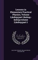 Lessons in Elementary Practical Physics, Volume 1, Part 1 - Volume 3, Part 1