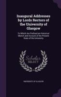 Inaugural Addresses by Lords Rectors of the University of Glasgow