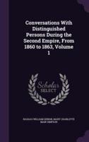 Conversations With Distinguished Persons During the Second Empire, From 1860 to 1863, Volume 1