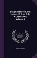 Fragments From Old Letters, E. D. To E. D. W., 1869-1892, Volume 1