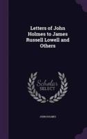 Letters of John Holmes to James Russell Lowell and Others
