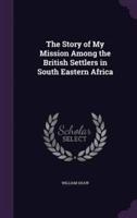 The Story of My Mission Among the British Settlers in South Eastern Africa