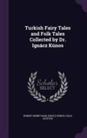 Turkish Fairy Tales and Folk Tales Collected by Dr. Ignácz Kúnos