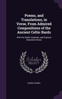 Poems, and Translations, in Verse, From Admired Compositions of the Ancient Celtic Bards