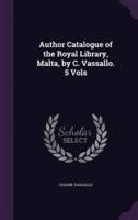 Author Catalogue of the Royal Library, Malta, by C. Vassallo. 5 Vols