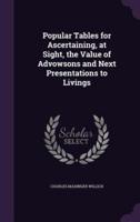 Popular Tables for Ascertaining, at Sight, the Value of Advowsons and Next Presentations to Livings