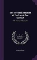 The Poetical Remains of the Late Allan Stewart
