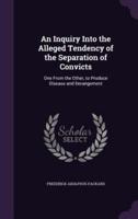 An Inquiry Into the Alleged Tendency of the Separation of Convicts
