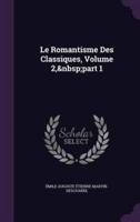 Le Romantisme Des Classiques, Volume 2, Part 1