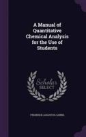 A Manual of Quantitative Chemical Analysis for the Use of Students
