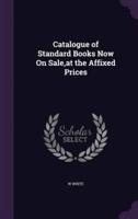 Catalogue of Standard Books Now On Sale, at the Affixed Prices