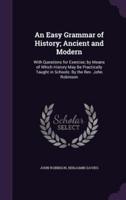 An Easy Grammar of History; Ancient and Modern