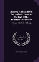 History of India From the Earliest Times to the End of the Nineteenth Century
