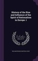 History of the Rise and Influence of the Spirit of Rationalism in Europe. 1