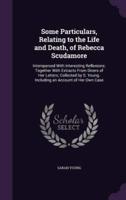 Some Particulars, Relating to the Life and Death, of Rebecca Scudamore